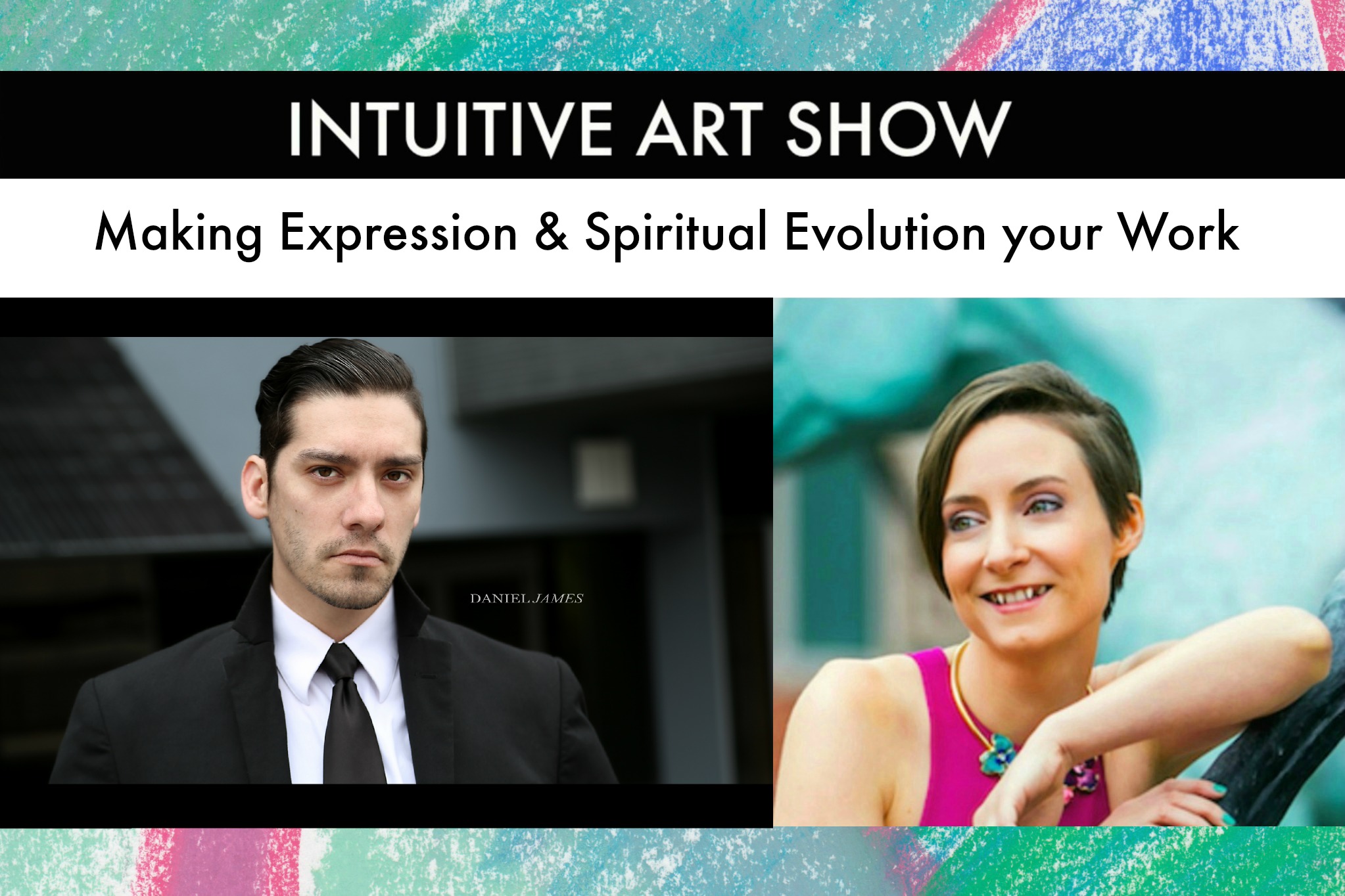 Making Expression & Spiritual Evolution your Work  - Intuitive Art Show with Guest Daniel James