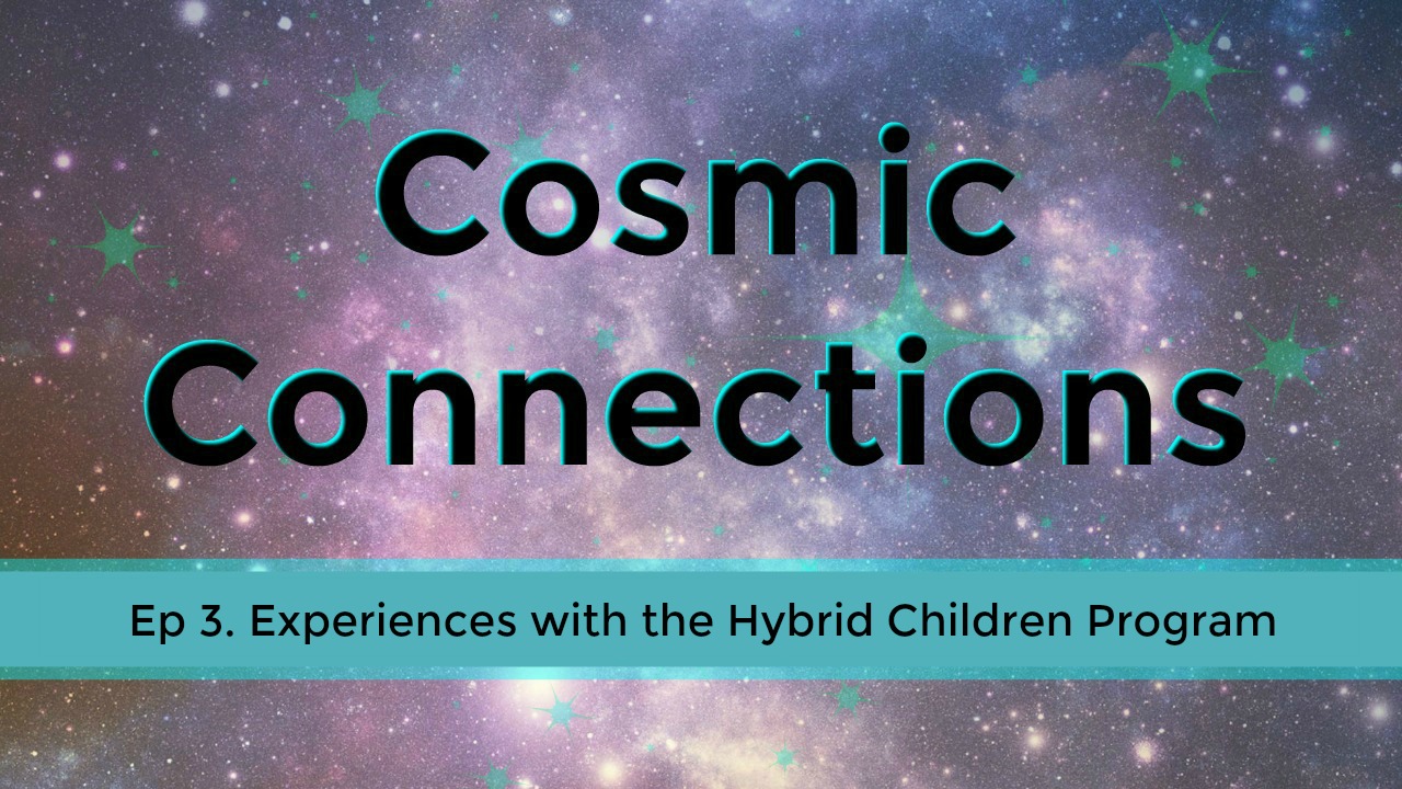 Experiences with the Hybrid Children Program - Cosmic Connections