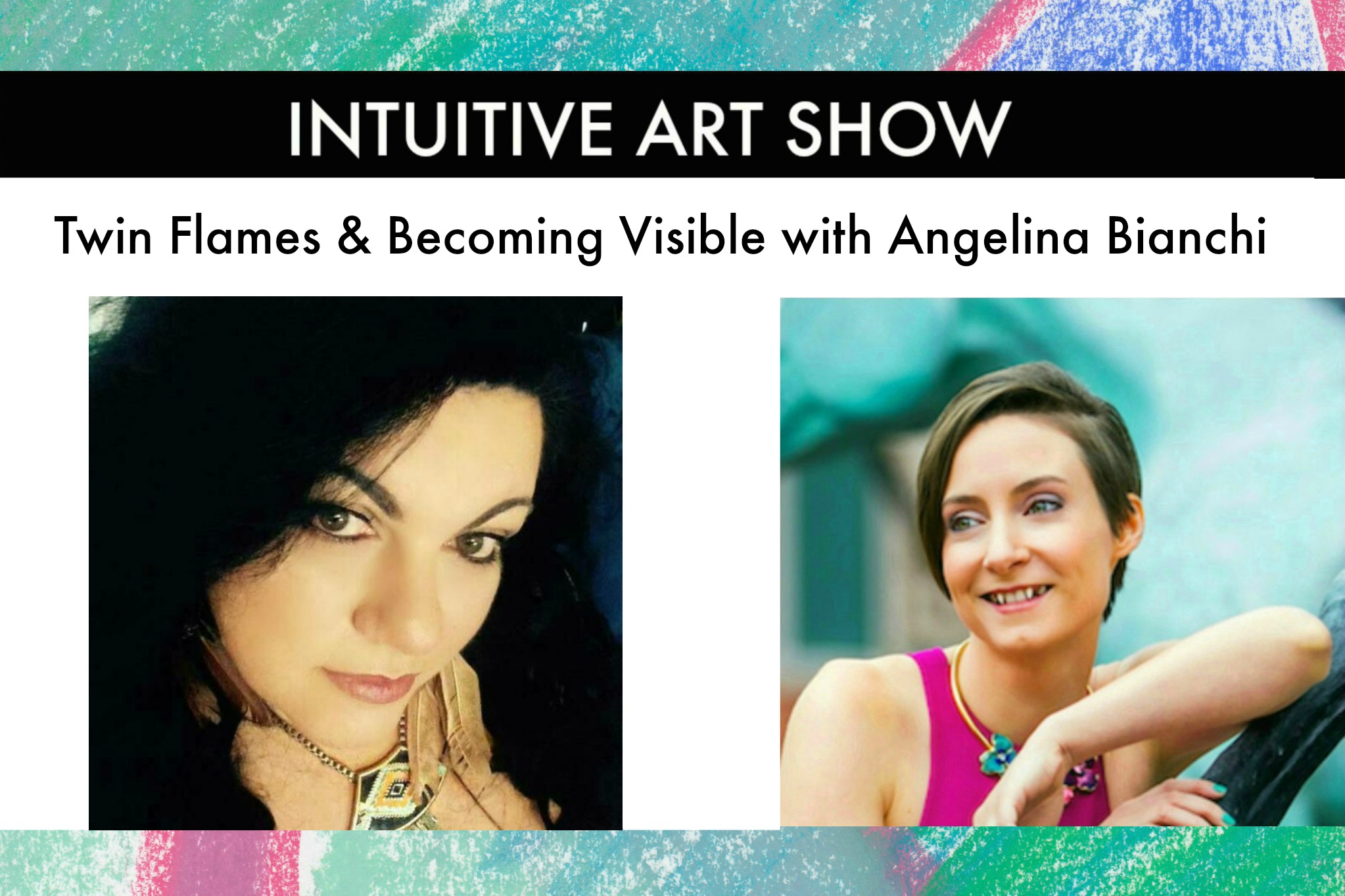 Twin Flames & Becoming Visible - Intuitive Art Show with Guest Angelina Bianchi
